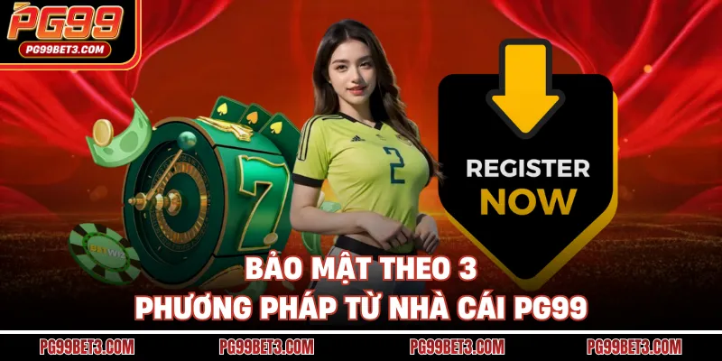 Bảo mật theo 3 phương pháp từ nhà cái PG99