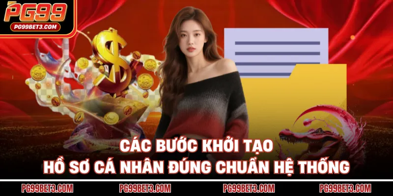 Các bước khởi tạo hồ sơ cá nhân đúng chuẩn hệ thống