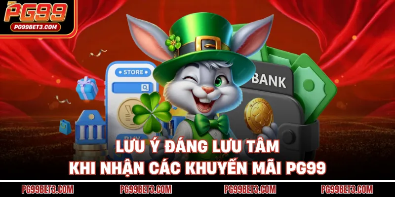 Lưu ý đáng lưu tâm khi nhận các khuyến mãi PG99
