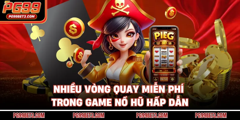 Nhiều vòng quay miễn phí trong game nổ hũ hấp dẫn